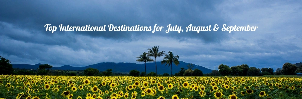Top International Destinations for July, August & September